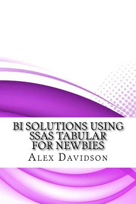 BI Solutions Using SSAS Tabular For Newbies - Davidson, Alex