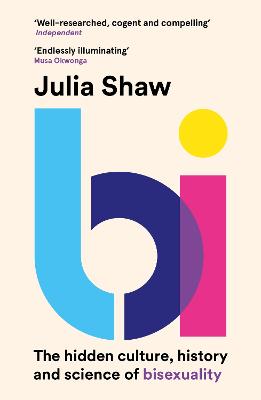 Bi: The Hidden Culture, History and Science of Bisexuality - Shaw, Julia, Dr.