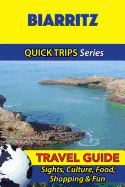 Biarritz Travel Guide (Quick Trips Series): Sights, Culture, Food, Shopping & Fun