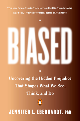 Biased: Uncovering the Hidden Prejudice That Shapes What We See, Think, and Do - Eberhardt, Jennifer L