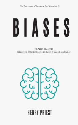 Biases: Power Collection: 50 Powerful Cognitive Biases + 101 Biases in Banking and Finance - Priest, Henry