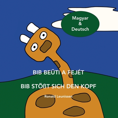 Bib be?ti a fej?t - Bib st?t sich den Kopf: Magyar & Deutsch - Winkler, D?rkan (Translated by), and Leunissen, Ronald