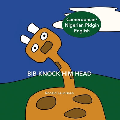 Bib Knock Him Head: Cameroonian / Nigerian Pidgin English - Nde, Helen (Translated by), and Onajole, Damilare (Translated by), and Leunissen, Ronald