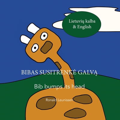 Bibas susitrenke galv - Bib bumps its head: Lietuvis kalba & English - Leunissen, Margarita (Translated by), and Leunissen, Ronald