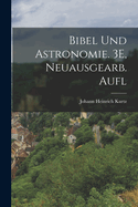 Bibel Und Astronomie. 3e, Neuausgearb. Aufl