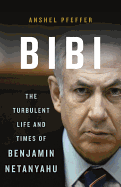 Bibi: The Turbulent Life and Times of Benjamin Netanyahu