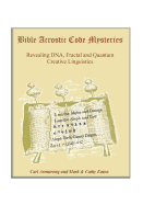 Bible Acrostic Code Mysteries: Revealing DNA, Fractal and Quantum Creative Linguistics