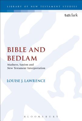 Bible and Bedlam: Madness, Sanism, and New Testament Interpretation - Lawrence, Louise J, and Keith, Chris (Editor)