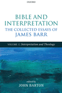 Bible and Interpretation: The Collected Essays of James Barr: Volume I: Interpretation and Theology