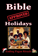 Bible Approved Holidays: Ending Pagan Rituals: Ending Pagan Rituals