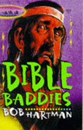 Bible Baddies: Bible Stories as You've Never Heard Them Before - Hartman, Bob