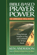 Bible-Based Prayer Power: Using Relevant Scripture to Pray with Confidence for All Your Needs - Anderson, Ken
