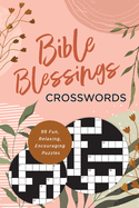 Bible Blessings Crosswords: 99 Fun, Relaxing, Encouraging Puzzles