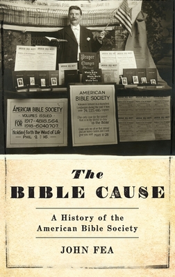 Bible Cause: A History of the American Bible Society - Fea, John, Professor