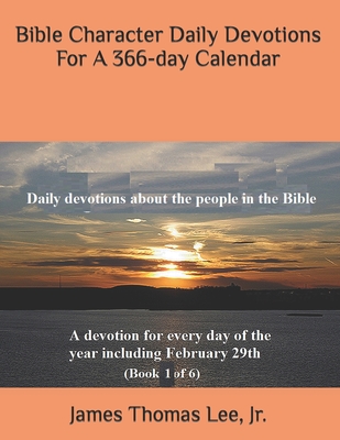 Bible Character Daily Devotions For A 366-day Calendar - Lee, James Thomas, Jr.