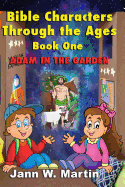 Bible Characters Through the Ages Book One: Adam in the Garden