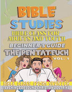 Bible Class for Youth and Adults: Beginner's Guide: The Pentateuch