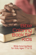 Bible Coloring Book for Kids: Bible Coloring Book for Kids, Ages 11 to 15