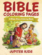 Bible Coloring Pages: A Bible Story Coloring Book