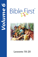Bible First: Volume 6: Lessons 18-20