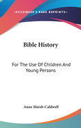 Bible History: For The Use Of Children And Young Persons