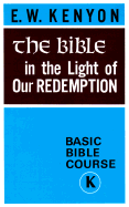 Bible in Light of Our Redempti - Kenyon, Essek William, and Housworth, Ruth K (Editor)