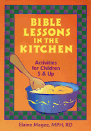 Bible Lessons in the Kitchen: Activities for Children 5 and Up
