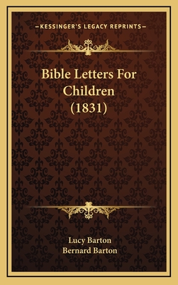 Bible Letters for Children (1831) - Barton, Lucy, and Barton, Bernard (Introduction by)