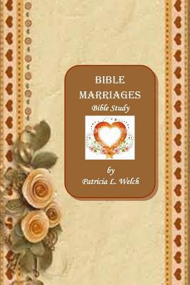 Bible Marriages Bible Study - Welch, Patricia L