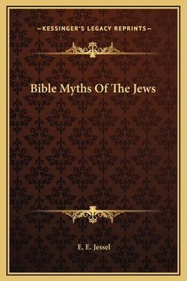 Bible Myths of the Jews - Jessel, E E