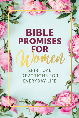 Bible Promises for Women: Spiritual Devotions for Everyday Life - Editors of Chartwell Books