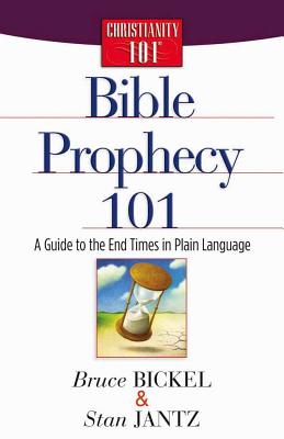 Bible Prophecy 101: A Guide to the End Times in Plain Language - Bickel, Bruce, and Jantz, Stan