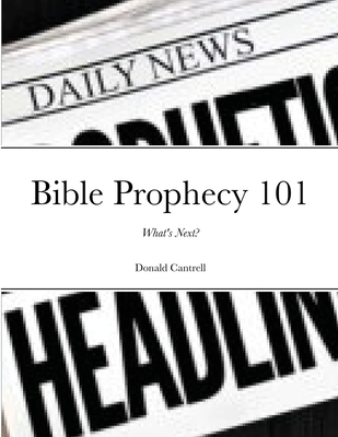 Bible Prophecy 101: What's Next? - Cantrell, Donald