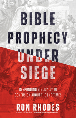 Bible Prophecy Under Siege: Responding Biblically to Confusion about the End Times - Rhodes, Ron