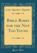 Bible Rimes for the Not Too Young (Classic Reprint)