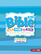 Bible Skills, Drills, & Thrills: Blue Cycle - Grades 4-6 Activity Book: A Fun Filled Bible Skills Curriculum