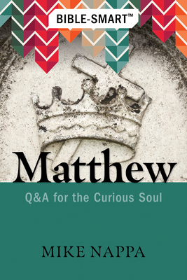 Bible-Smart: Matthew: Q & A for the Curious Soul - Nappa, Mike