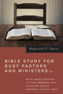 Bible Study for Busy Pastors and Ministers, Volume 3: Ready-Made Lessons to Transform Members Into Disciples and an Audience Into an Army