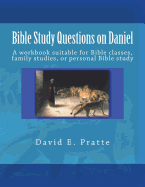 Bible Study Questions on Daniel: A Workbook Suitable for Bible Classes, Family Studies, or Personal Bible Study