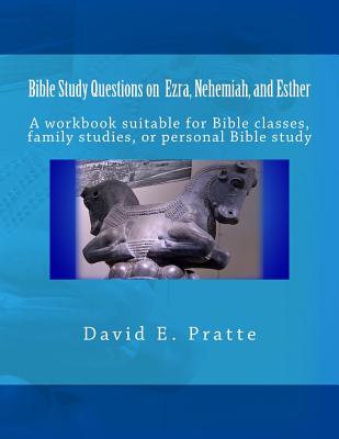 Bible Study Questions on Ezra, Nehemiah, and Esther: A workbook suitable for Bible classes, family studies, or personal Bible study - Pratte, David E