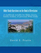 Bible Study Questions on the Book of Revelation: A Workbook Suitable for Bible Classes, Family Studies, or Personal Bible Study