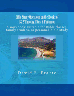 Bible Study Questions on the Books of 1 & 2 Timothy, Titus, & Philemon: A Workbook Suitable for Bible Classes, Family Studies, or Personal Bible Study