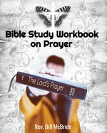 Bible Study Workbook on Prayer: Uncover the 5 Easy Steps To Pray Like Jesus So Your Prayers Get Answered, for Small Group Discussion & Personal Study