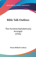 Bible Talk Outlines: Two Hundred Alphabetically Arranged (1916)