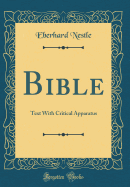 Bible: Text with Critical Apparatus (Classic Reprint)