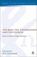 Bible, the Reformation and the Church: Essays in Honour of James Atkinson
