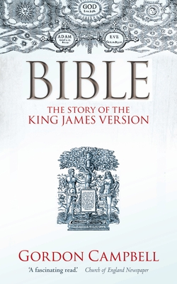 Bible: The Story of the King James Version - Campbell, Gordon