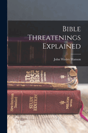 Bible Threatenings Explained