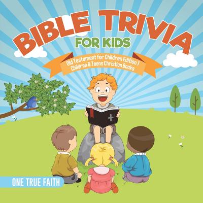 Bible Trivia for Kids Old Testament for Children Edition 1 Children & Teens Christian Books - One True Faith