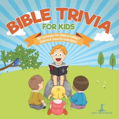 Bible Trivia for Kids Old Testament for Children Edition 1 Children & Teens Christian Books - One True Faith